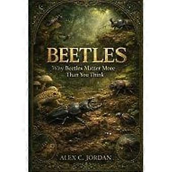 Beetles - why beetles matter more than you think