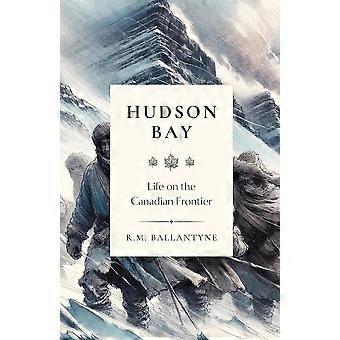 Hudson bay life on the canadian frontier