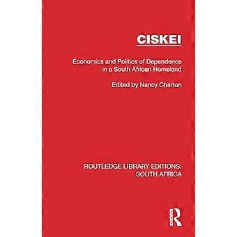 Ciskei Economics and Politics of Dependence in a South African Homeland