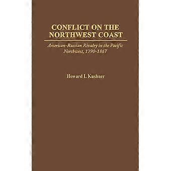 Conflito na Costa Noroeste: Rivalidade Americano-Russa no Noroeste do Pacífico - Howard I. Kushner - Capa Dura - Livro em Inglês - História