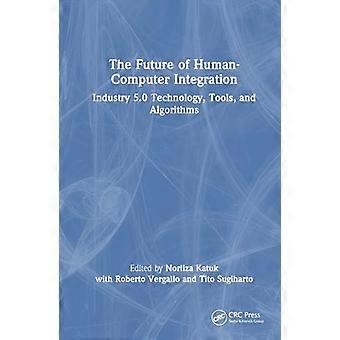 The Future of Human Computer Integration Industry 5.0 Technology Tools and Algorithms