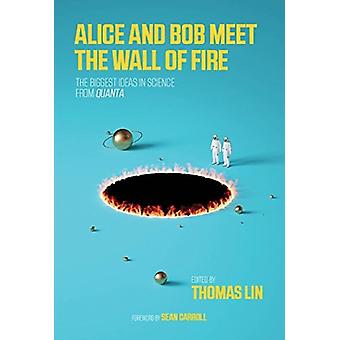 Alice And Bob Meet The Wall Of Fire The Biggest Ideas In Science From Quanta - Penguin Random House LLC
