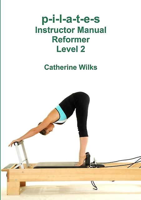 Pilates Instructor Manual Reformer Level 2 by Catherine Wilks Paperback Book