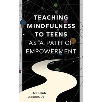Ensinando Mindfulness para Adolescentes como um Caminho de Empoderamento - Meghan LeBorious