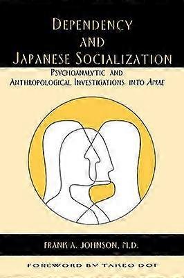 Dependency and Japanese Socialization - Psychoanalytic and Anthropological Investigations in Amae
