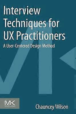 Interview Techniques for UX Practitioners