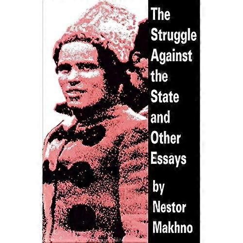 The Struggle Against the State and Other Essays