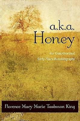 aka Honey An Unauthorized EarlyYears Autobiography