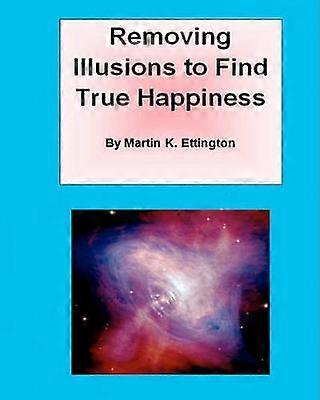 Removing Illusions To Find True Happiness Volume 1