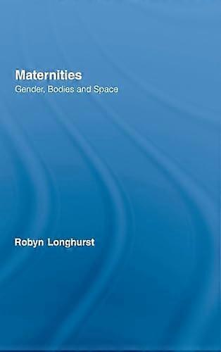 Maternities: Gender Bodies and Space