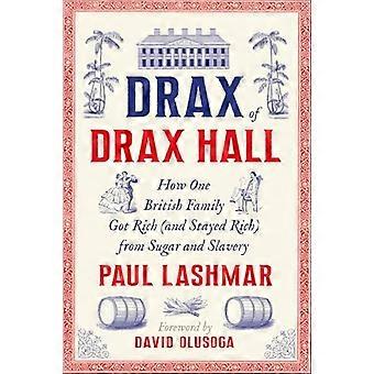 Drax of Drax Hall How One British Family Got Rich (and Stayed Rich) from Sugar and Slavery