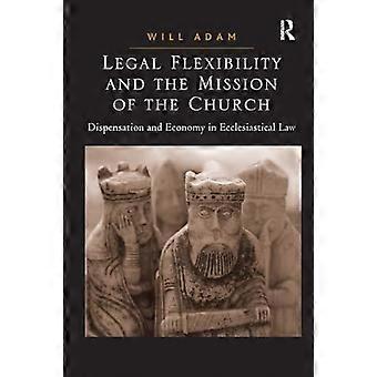 Legal Flexibility And The Mission Of The Church Dispensation And Economy In Eccl - Will Adam