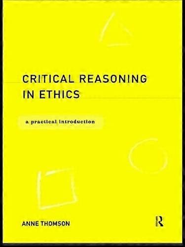 Critical Reasoning in Ethics: A Practical Introduction