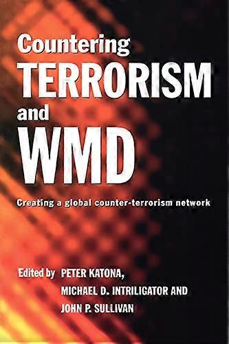 Countering Terrorism and WMD: Creating a Global Counter Terrorism Network