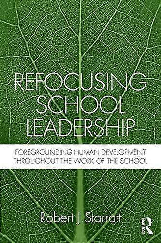 Refocusing School Leadership: Foregrounding Human Development throughout the Work of the School