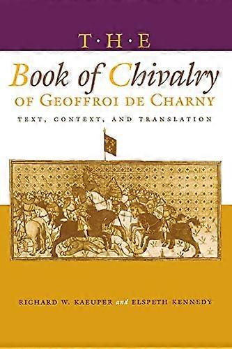 The Book of Chivalry of Geoffroi de Charny: Text Context and Translation