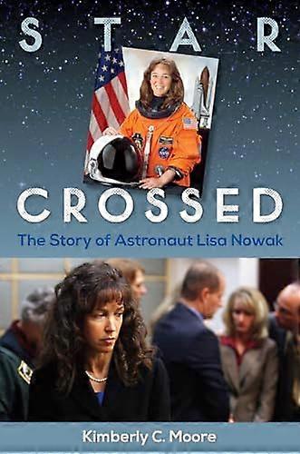 Star Crossed: The Story of Astronaut Lisa Nowak