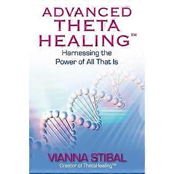 Advanced ThetaHealing (R) Harnessing the Power of All That Is