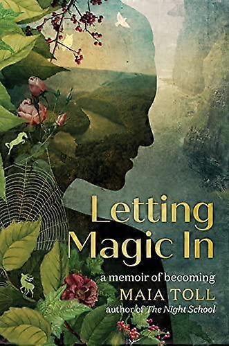 Letting Magic In - Maia Toll - Hardback - English Book - Memoirs