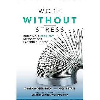 Werken zonder Stress: bouwen van een veerkrachtige mentaliteit voor blijvend succes