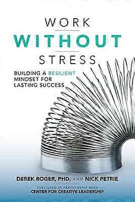 Work without Stress: Building a Resilient Mindset for Lasting Success