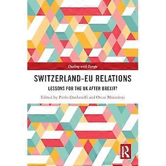 Switzerland-EU Relations: Lessons for the UK after Brexit? (Dealing with Europe)