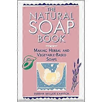 Le livre de savon naturel : Faire des savons à base de légumes et aux herbes