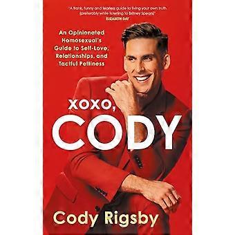XOXO, Cody: Ein eigensinniger Homosexueller Leitfaden für Selbstliebe, Beziehungen und taktvolle Kleinlichkeit