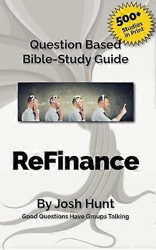 Question-Based Bible Study Guide -- Refinance: Good Questions Have Groups Talking