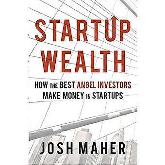 Startup Wealth: hoe de beste Angel-investeerders geld verdienen in startups