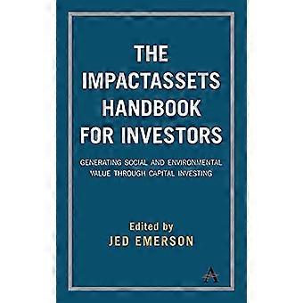Il manuale di ImpactAssets per gli investitori: generazione di valore sociale e ambientale attraverso capitale di investimento