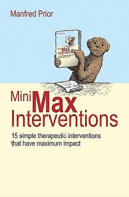 Mini-Max Interventions:15 Simple Therapeutic Interventions that have Maximum Impact