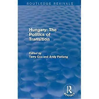 Routledge Revivals Hungary The Politics Of Transition 1995 - Taylor & Francis Ltd