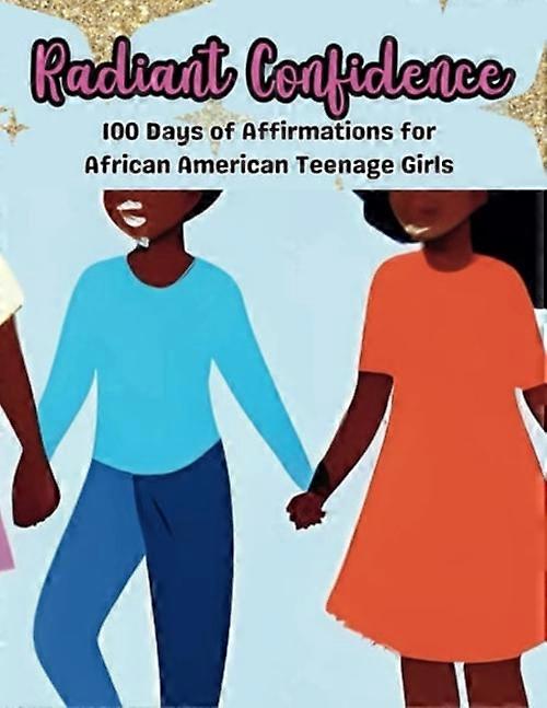 Radiant Confidence 100 Days of Affirmations for African American Teenage Girls