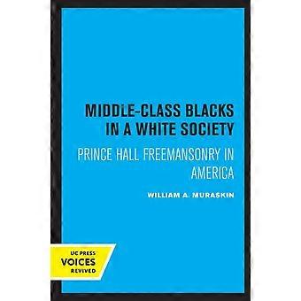 Middle-class Blacks In A White Society Prince Hall Freemansonry In America - William Alan Muraskin