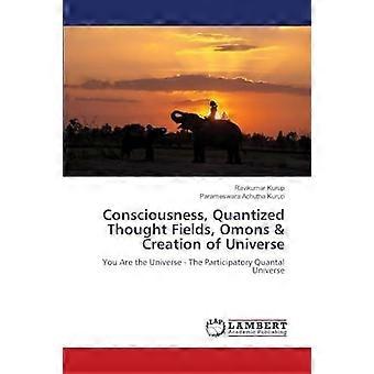 Consciousness, quantized thought fields, omons creation of universe