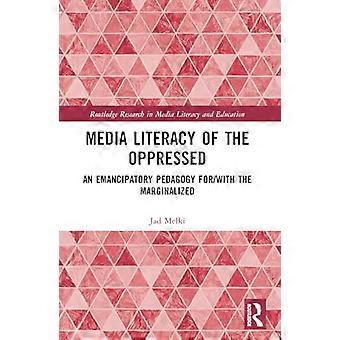 Media Literacy of the Oppressed An Emancipatory Pedagogy for/with the Marginalized