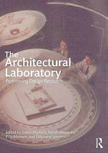 The Architectural Laboratory Performing Design Research