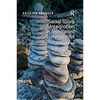 Social Work And Integration In Immigrant Communities Framing The Field - Kathleen Valtonen
