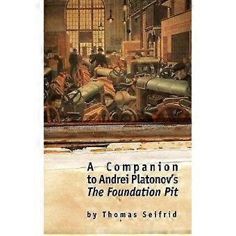 A Companion To Andrei Platonov's The Foundation Pit - Thomas Seifrid - Paperback - English Book - Business, Finance & Law