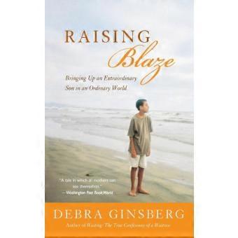 Raising Blaze Bringing Up An Extraordinary Son In An Ordinary World