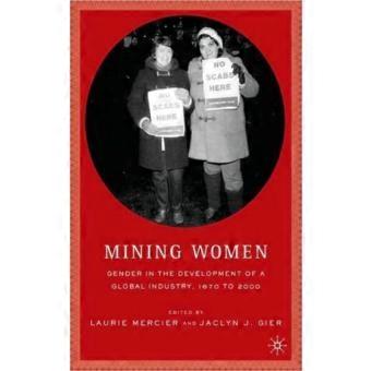Mining Women Gender In The Development Of A Global Industry 1670 To The Prese
