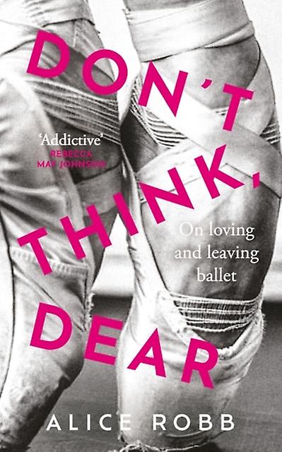 Dont Think Dear - Alice Robb - Ballet - Oneworld Publications - Hardback