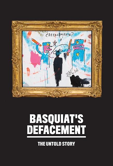 Basquiats Defacement The Untold Story by Johanna F. Almiron Paperback