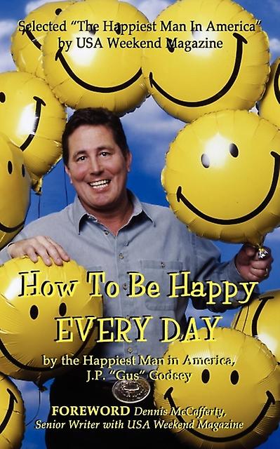 How To Be Happy Everyday by J P Gus Godsey Paperback Book