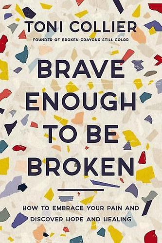 Brave Enough To Be Broken by Toni Collier Paperback