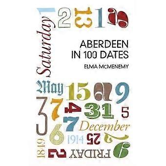 Aberdeen In 100 Dates - Elma McMenemy