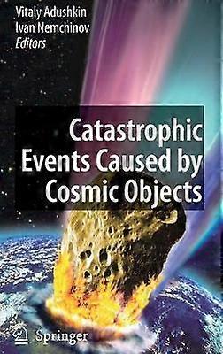 Catastrophic Events Caused by Cosmic Objects