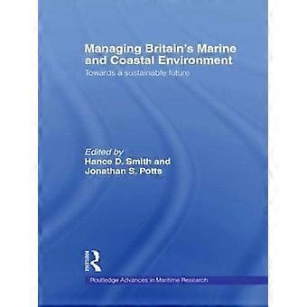 Managing Britain's Marine And Coastal Environment Towards A Sustainable Future - Taylor & Francis Ltd