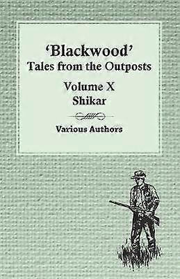 Blackwood' Tales from the Outposts  Volume X  Shikar